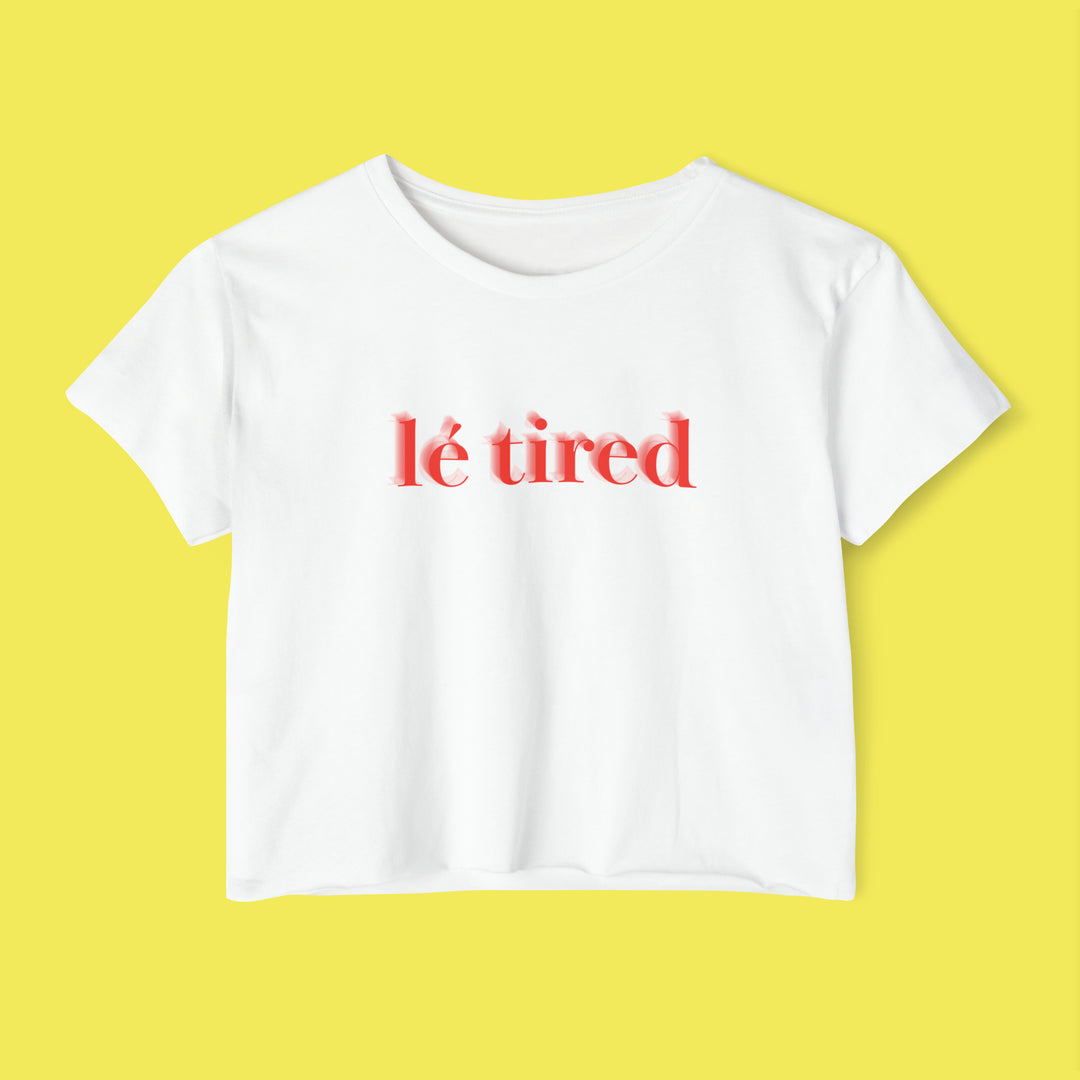 Lé Tired - Women's Crop Top