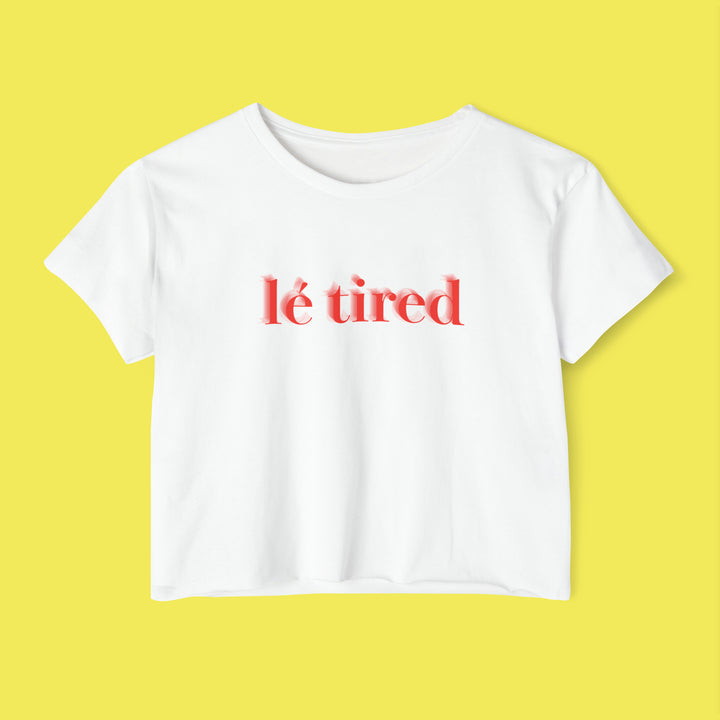 Lé Tired - Women's Crop Top